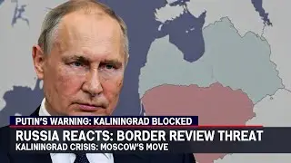 Putin's Warning: Russia Threatens Border Revision Over Lithuania's Kaliningrad Transit Blockade