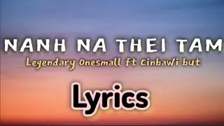 Legendary Onesmall ft Cinbawi ( Nang Na Thei Tam ) Music Lyrics