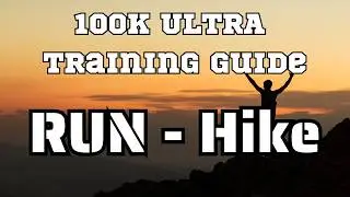 100K ULTRA Training [Run-Hike Approach]