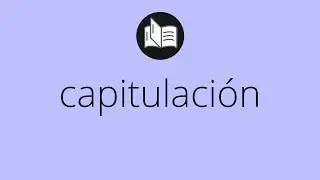 Que significa CAPITULACI&Oacute;N &bull; capitulaci&oacute;n SIGNIFICADO &bull; capitulaci&oacute;n DEFINICI&Oacute;N