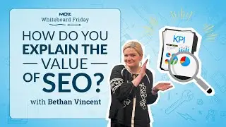 How Do You Explain the Value of SEO? | Whiteboard Friday | Bethan Vincent | 4K