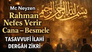Mc Neyzen | Rahman Nefes Verir Cana – Besmele |  Tasavvufî İlahi | Dergâh Zikri