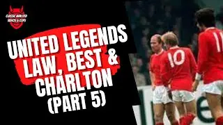 United Legends - Best, Law and Charlton (Part 5)