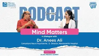 Mind Matters: Understanding Mental Health with Dr. Anees Ali | Micro Health Talks Podcast