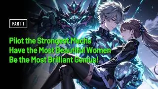 Pilot the Strongest Mechs, Have the Most Beautiful Women, Be the Most Brilliant Genius!