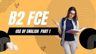 FCE (B2 First Certificate Exam) Reading and Use of English Exam Part 1, Real Exam Practice 07.2025