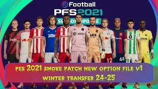 PES 2021 UPDATE SMOKEPATCH NEW OPTION FILE V1 WINTER TRANSFER 24