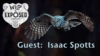 Wyoming&rsquo;s own Isaac Spotts - Wild and Exposed Podcast