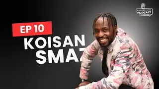 Episode 10: Koisan Smaz | Education | Heartbreaks | Musician | Producer |