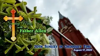 Sunday Mass with Father Allen - August 17, 2025