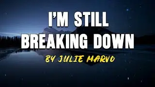 JULIE MARVO-I&rsquo;m Still Breaking Down ll 💔 Broken Heart songs 2026