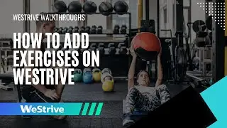 How to add exercises on WeStrive | Personal Training Software Walkthrough