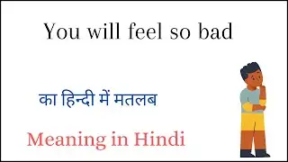 You will feel so bad Meaning in Hindi | You will feel so bad ka Matlab kya hota hai