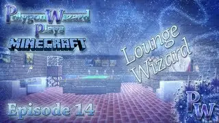 Polygon Wizard Plays Minecraft - Episode 14 - Lounge Wizard