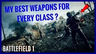 BF1 - Best Weapons For All Classes