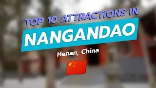 Top 10 Must-See Attractions in Nangandao, Henan, China 🇨🇳✨