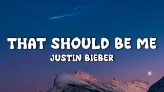 Justin Bieber - That Should Be Me (Lyrics)
