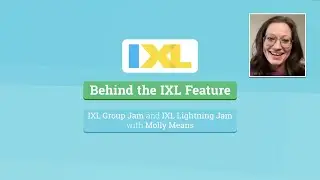 Behind the IXL Feature: IXL Group Jam and IXL Lightning Jam with Molly Means