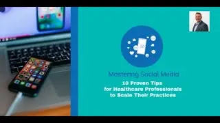 Mastering Social Media: 10 Proven Tips for Healthcare Professionals to Scale Their Practices