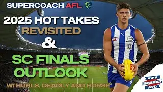 AFL SuperCoach 2025 | Hot Takes Revisited | SC Finals is Here!