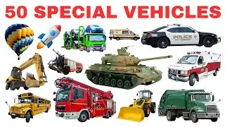 50 SPECIAL VEHICLES | Learn Vehicle Names for Kids | Fun Video for Children!