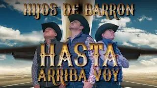 Hijos de Barrón - Hasta Arriba Voy (Video Oficial)