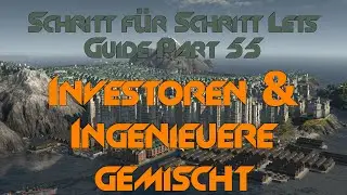 Part 55 Investoren & Ingenieure zusammen! Schritt für Schritt Lets Guide Anno 1800
