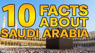 10 Surprising Facts About Saudi Arabia | Culture, History & Landmarks