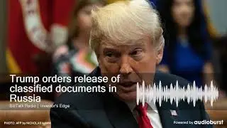 Trump orders release of classified documents in Russia