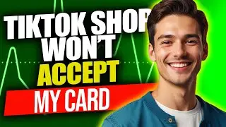 Why Won&rsquo;t TikTok Shop Accept My Card