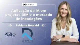 Aplicação da IA em projetos BIM e o mercado de instalações com Fabiana Rewald  EP#2 #podcast