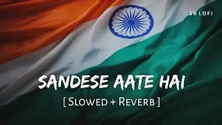 Sandese Aate Hain (Slowed + Reverb) | Roop Kumar Rathod, Sonu Nigam | Border | SR Lofi