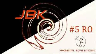 #5 RO - Progressive - House & Techno - Mix Jbk