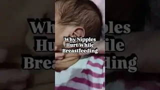 Why Nipples Hurt While Breastfeeding