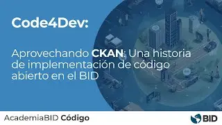 Code4Dev: Aprovechando CKAN una historia de implementaci&oacute;n de c&oacute;digo abierto en el BID