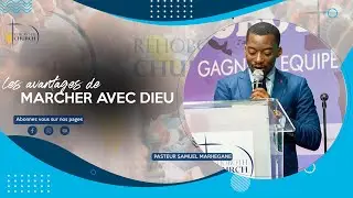 LES AVANTAGES DE MARCHER AVEC DIEU | PASTEUR SAMUER MARHEGANE