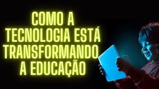 Como a Tecnologia Est&aacute; Transformando a Educa&ccedil;&atilde;o | #technology #education #educa&ccedil;&atilde;o #tech