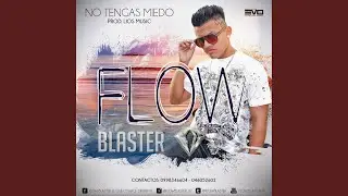 No tengas miedo Flow blaster