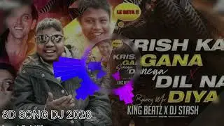 DIL NA DIYA X LE BETA | VIRAL DJ SONG | KRISH KA GANA SUNEGA |REMIX 8D DJ SONG | KRISH KA GANA