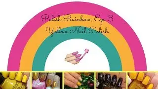 Polish Rainbow, Ep. 3: Yellow Nail Polishes // threesixtynailsTV