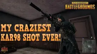 MY CRAZIEST KAR98K SHOT EVER! - PLAYERUNKNOWN'S BATTLEGROUNDS