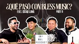 EP # 88 - ¿Qué pasó con BLESS MUSIC? ¿Se arrepiente de algo? Feat. Oscar Luna Parte II