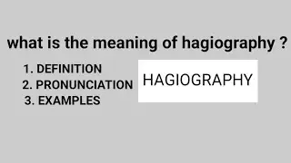 What is the meaning of hagiography ? What is the definition of hagiography?