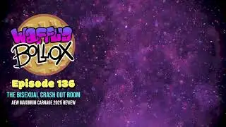 Waffly Bollox Wrestling Podcast | 136: Bisexual Crashout Room | AEW Dynamite Maximum Carnage Review