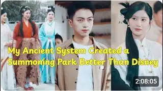 [C-Drama] My Ancient System Created a Summoning Park Better Than Disney!! #cdrama#chinesedrama