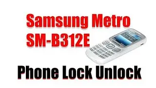 Samsung sm B312E phone unlock without box Free