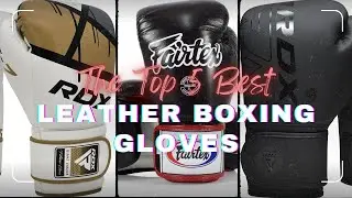 The Top 5 Best Leather Boxing Gloves
