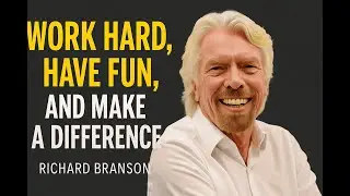Richard Branson: Work Hard, Have Fun, and Make a Difference | Entrepreneur Motivation