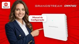 Como Configurar o Grandstream GWN7602: Access Point Wi-Fi com Switch Integrado