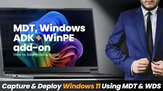 Part 3 - Download and Install Windows ADK, WinPE and MDT